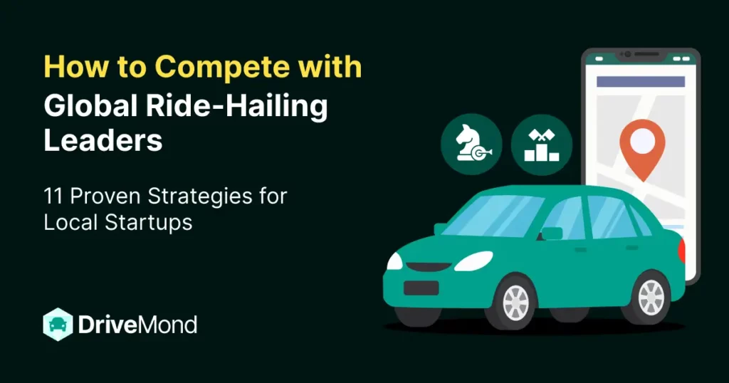 how-to-compete-with-global-ride-hailing-leaders-11-proven-strategies-for-local-startups